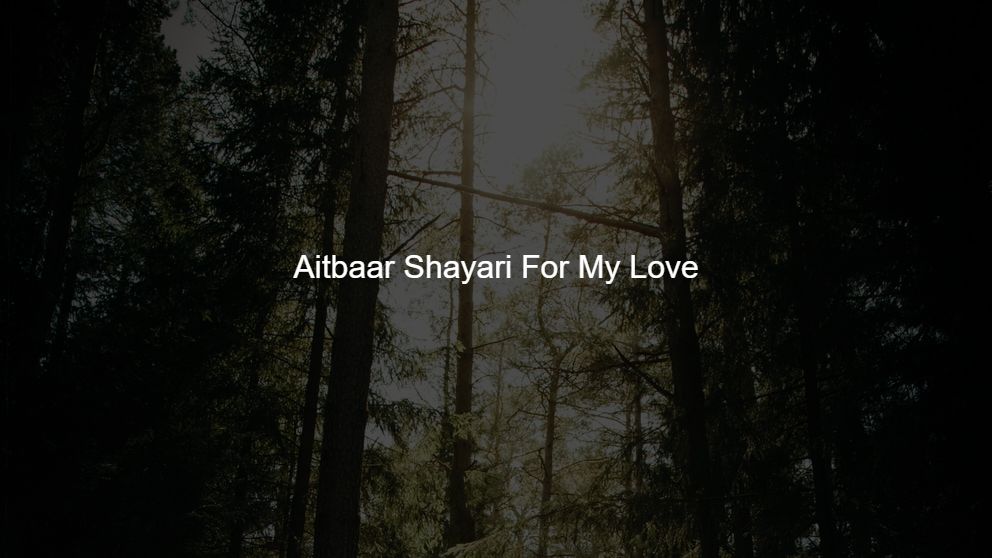 Aitbaar Shayari For My Love