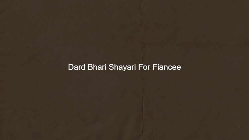 65+ Dard Bhari Shayari For Fiancee :(