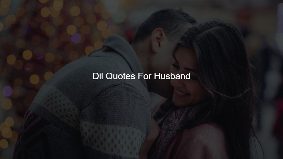 Best 50 Dil Quotes For Husband