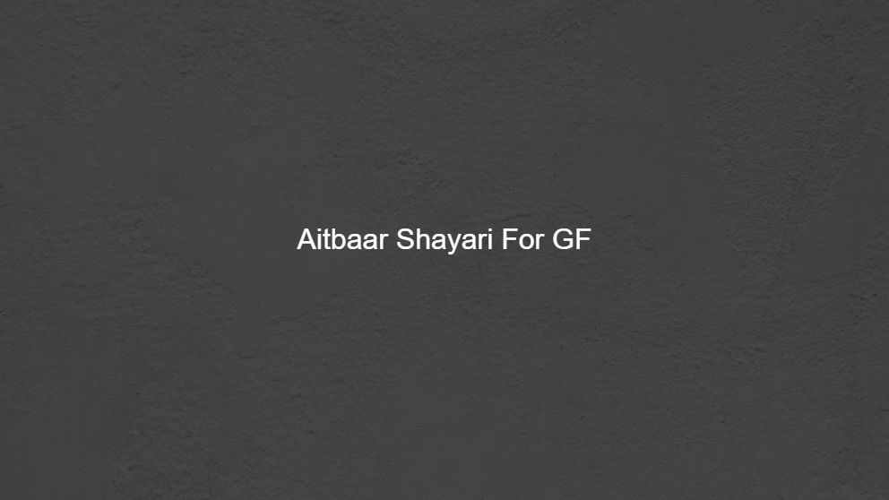 Latest 250 Aitbaar Shayari For GF