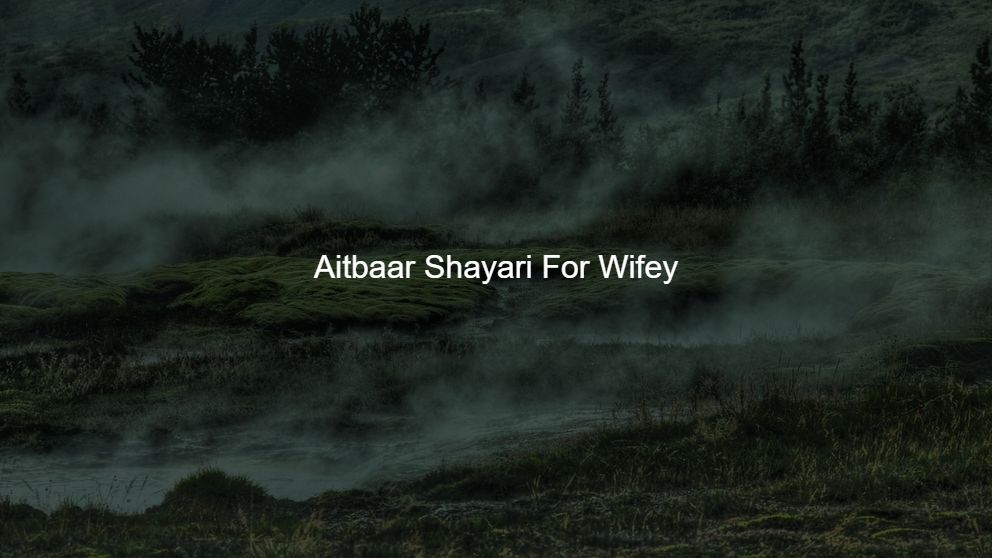 Best 325 Aitbaar Shayari For Wifey