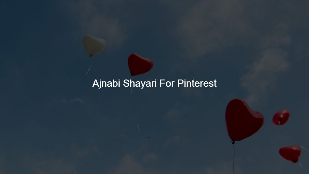 Top 275 Ajnabi Shayari For Pinterest