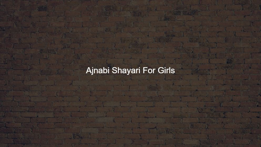 Best 325 Ajnabi Shayari For Girls