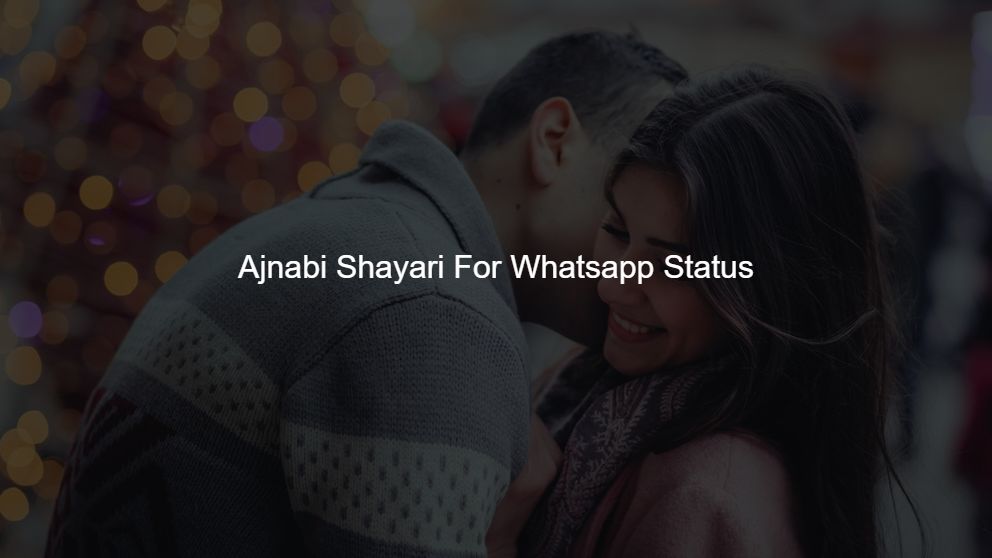 Top 475 Ajnabi Shayari For Whatsapp Status