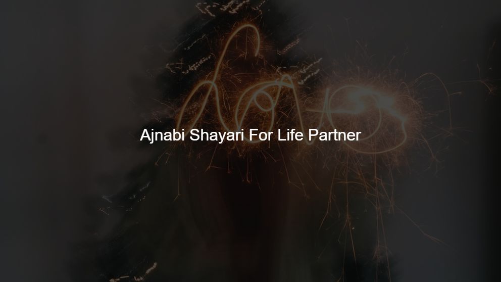 Best 400 Ajnabi Shayari For Life Partner