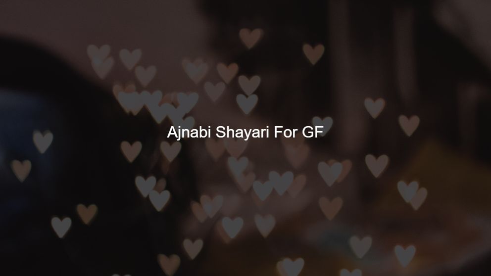 Top 200 Ajnabi Shayari For GF