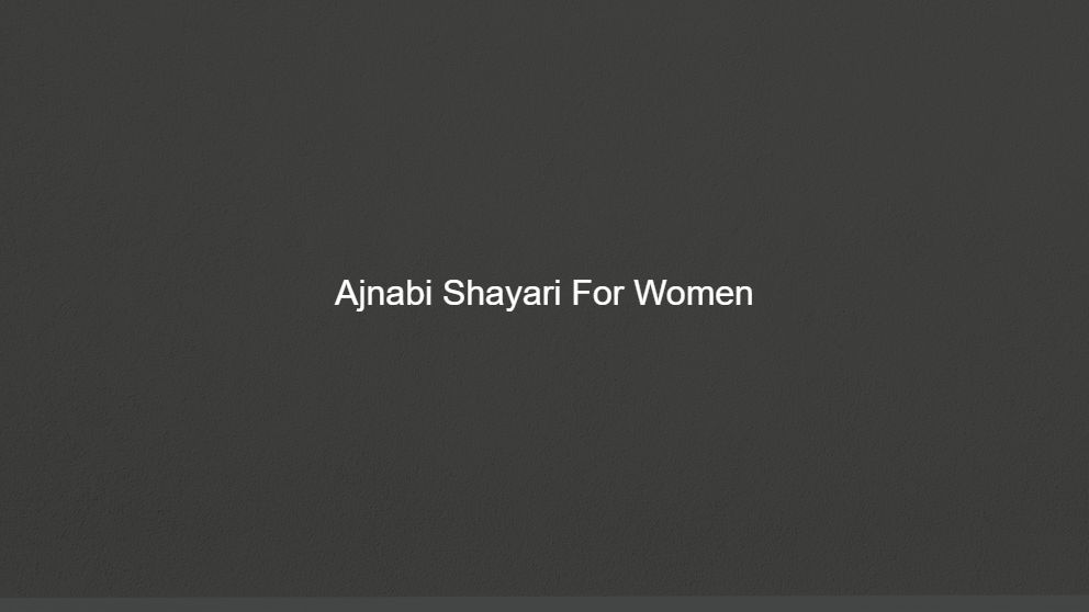 Top 400 Ajnabi Shayari For BF