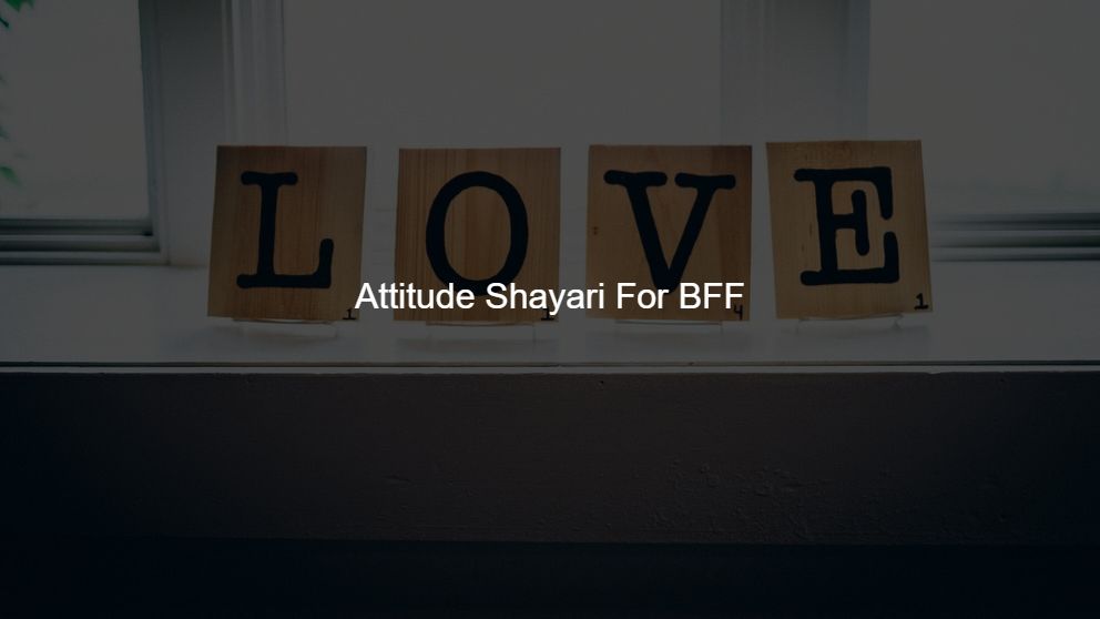 Latest 500 Attitude Shayari For BFF
