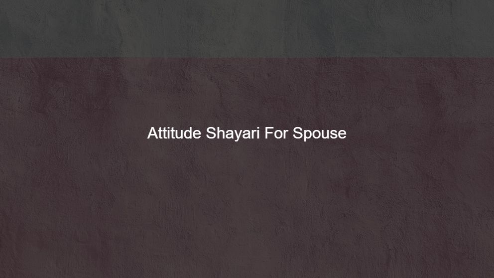 Best 275 Attitude Shayari For Spouse