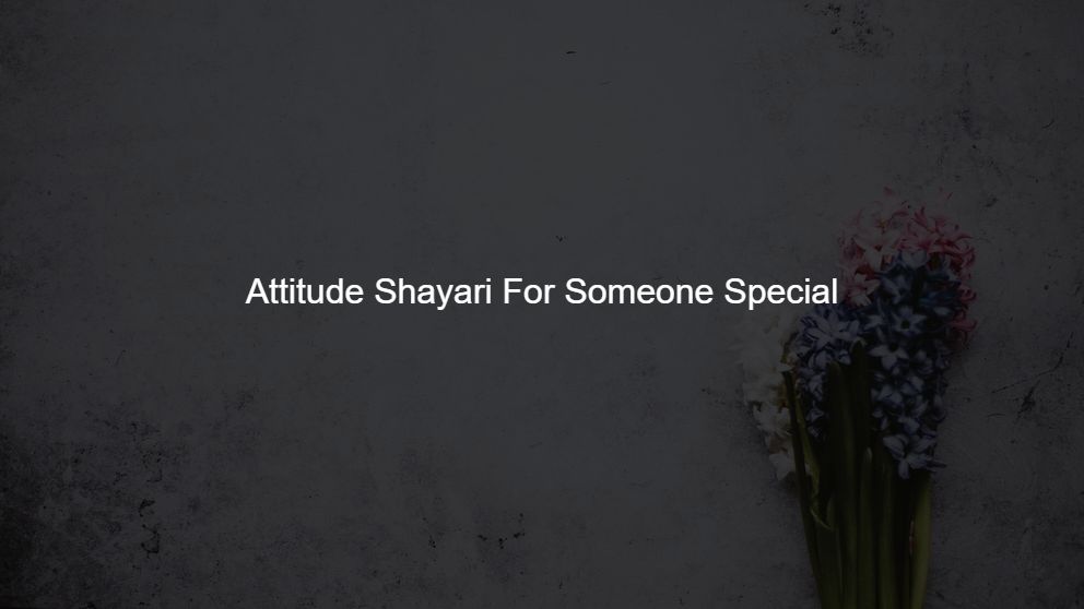 Best 150 Attitude Shayari For Someone Special