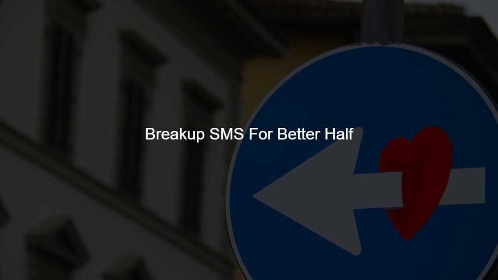 Best 375 Breakup SMS For Better Half