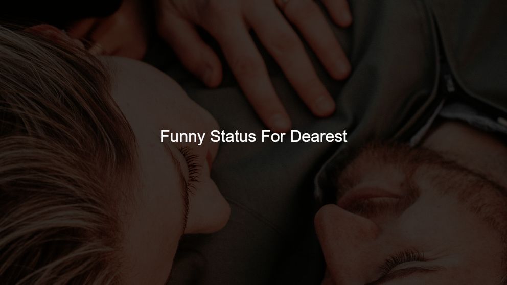 Top 350 Funny Status For Dearest