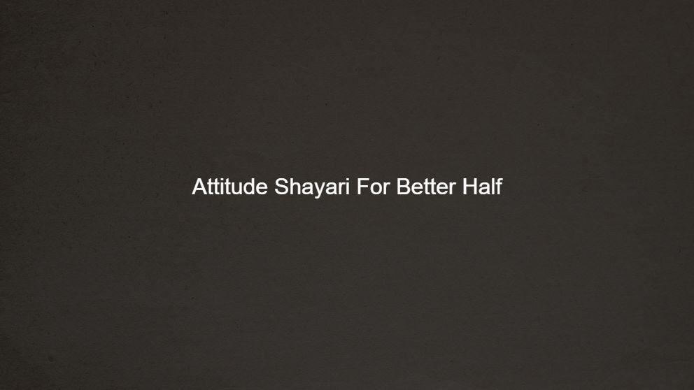 Latest 225 Attitude Shayari For Better Half