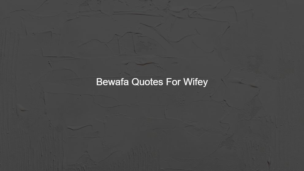 Best 450 Bewafa Quotes For Wifey