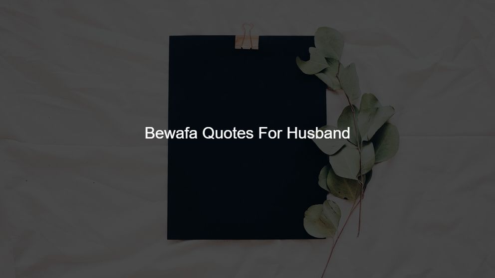 Latest 225 Bewafa Quotes For Husband