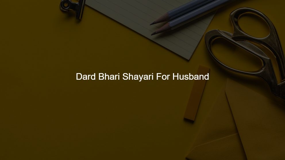 Latest 200 Dard Bhari Shayari For Husband