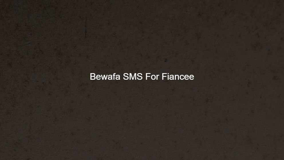 Top 150 Bewafa SMS For Fiancee