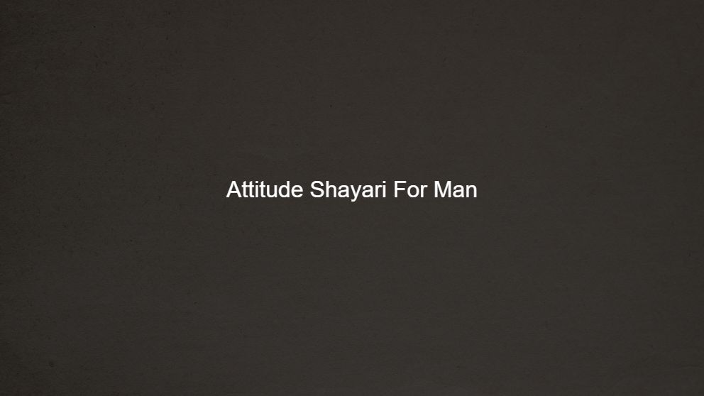 Best 200 Attitude Shayari For Man
