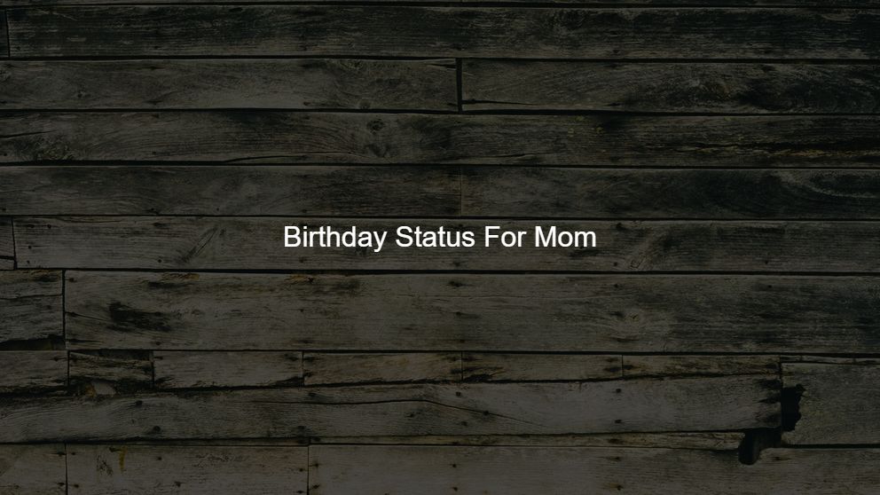 Latest 225 Birthday Status For Mom