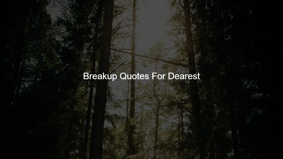 Best 150 Breakup Quotes For Dearest