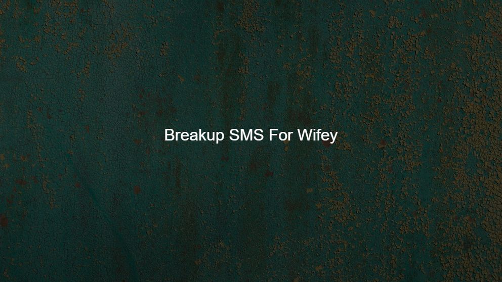 Latest 300 Breakup SMS For Wifey