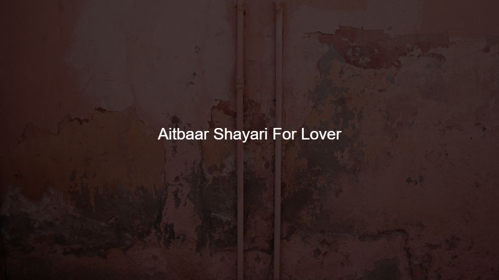 Best 50 Aitbaar Shayari For Lover