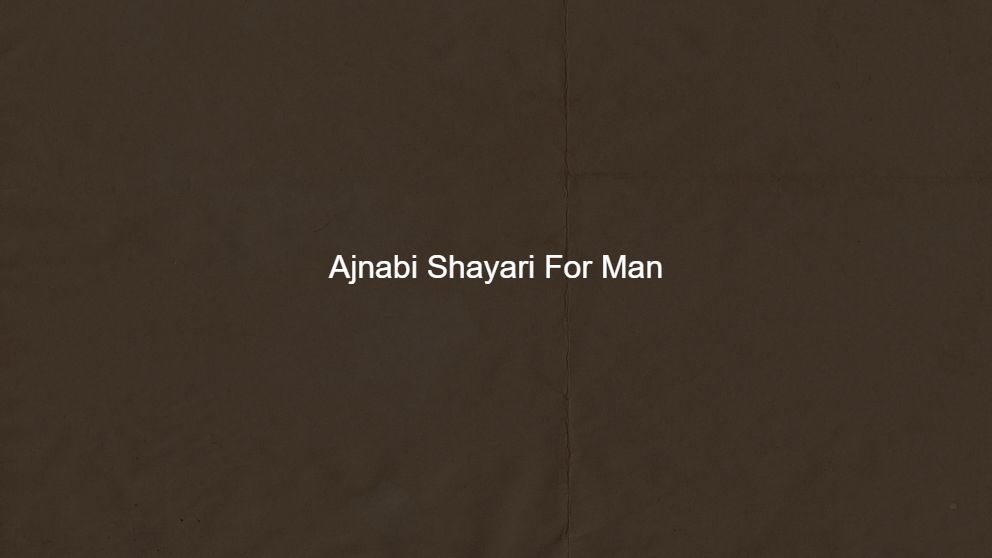 Top 175 Ajnabi Shayari For Man