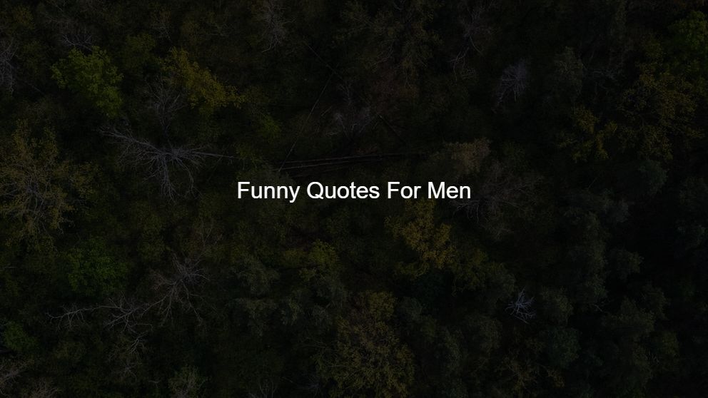 Best 300 Funny Quotes For Men