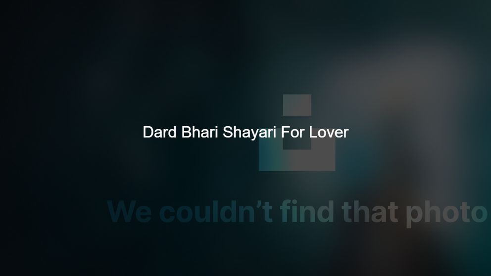 Latest 200 Dard Bhari Shayari For Dearest