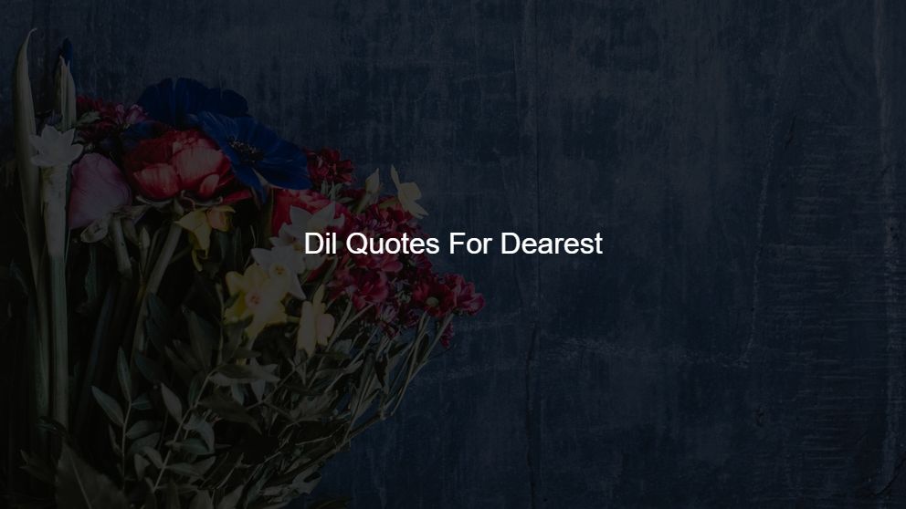 Top 75 Dil Quotes For Dearest