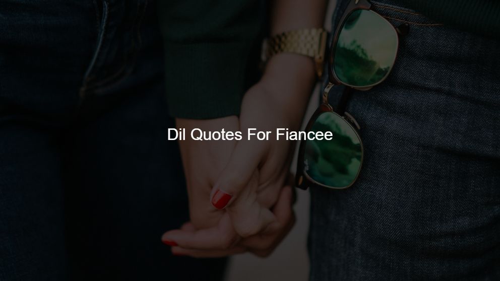 Best 350 Dil Quotes For Fiancee