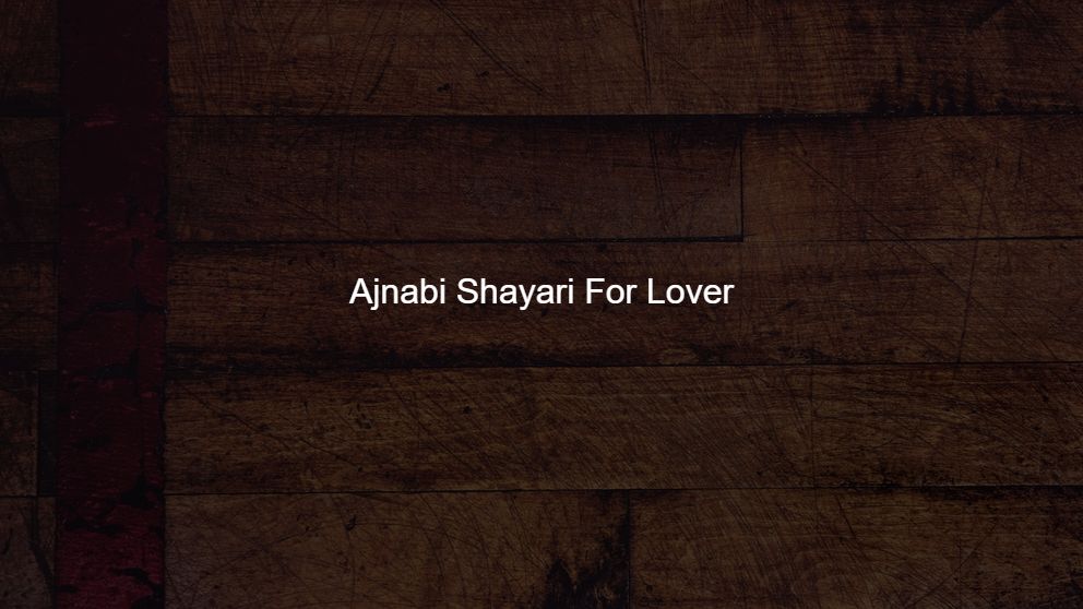 Latest 125 Ajnabi Shayari For Lover