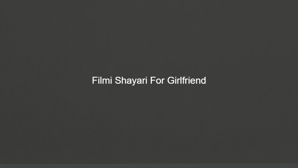 Latest 350 Filmi Shayari For Girlfriend