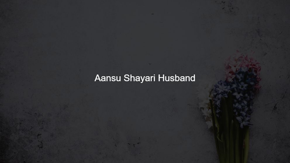 Latest 475 Aansu Shayari Husband