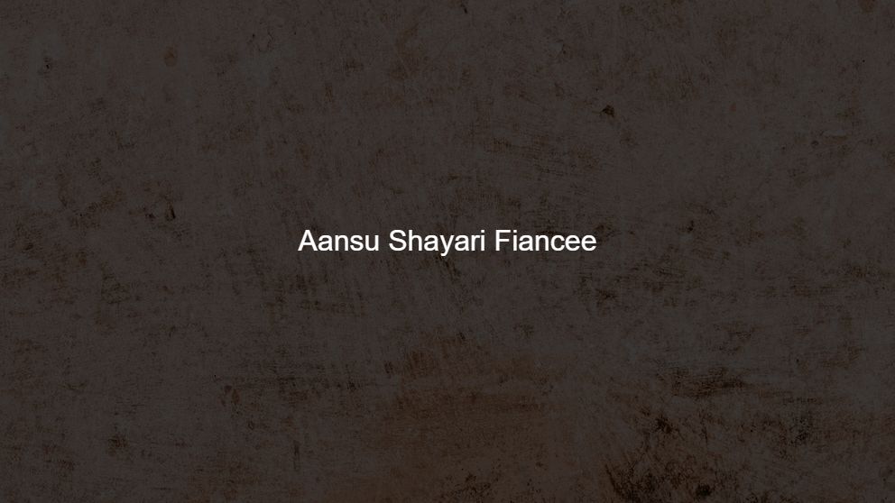 Latest 125 Aansu Shayari Fiancee