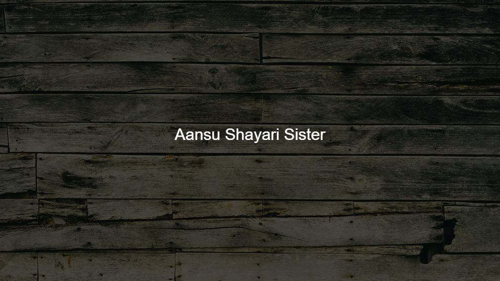 Top 10 Aansu Shayari Sister