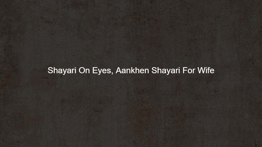 Best 275 Shayari On Eyes, Aankhen Shayari For Wife