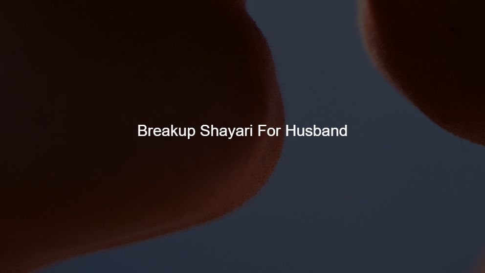Latest 450 Breakup Shayari For Husband