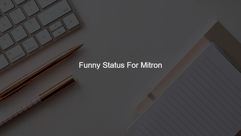 Latest 200 Funny Status For Mitron