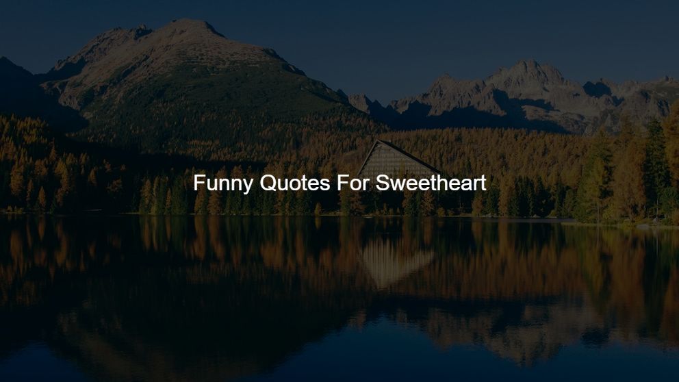 Latest 450 Funny Quotes For Sweetheart