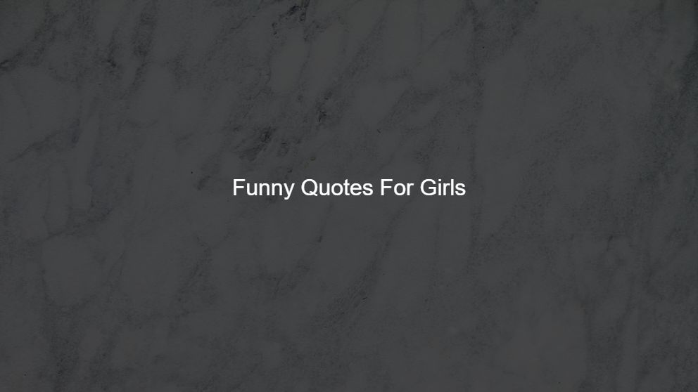 Latest 225 Funny Quotes For Girls