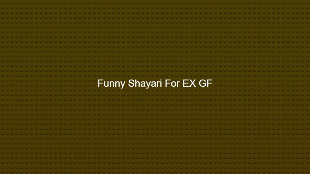 Top 10 Funny Shayari For EX GF