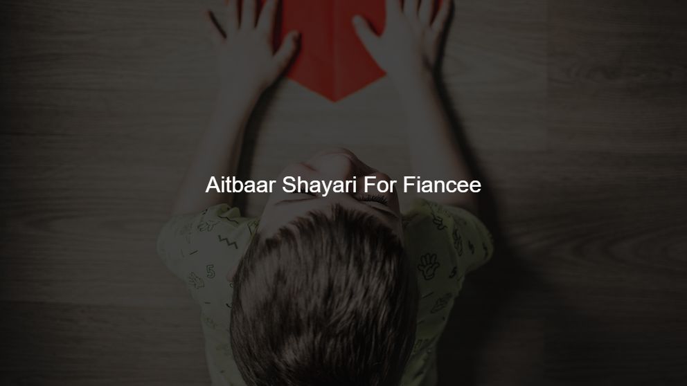 Top 250 Aitbaar Shayari For Fiancee