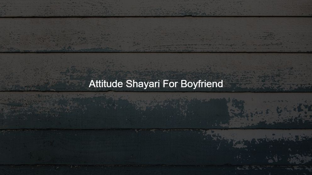 Best 125 Attitude Shayari For Boyfriend