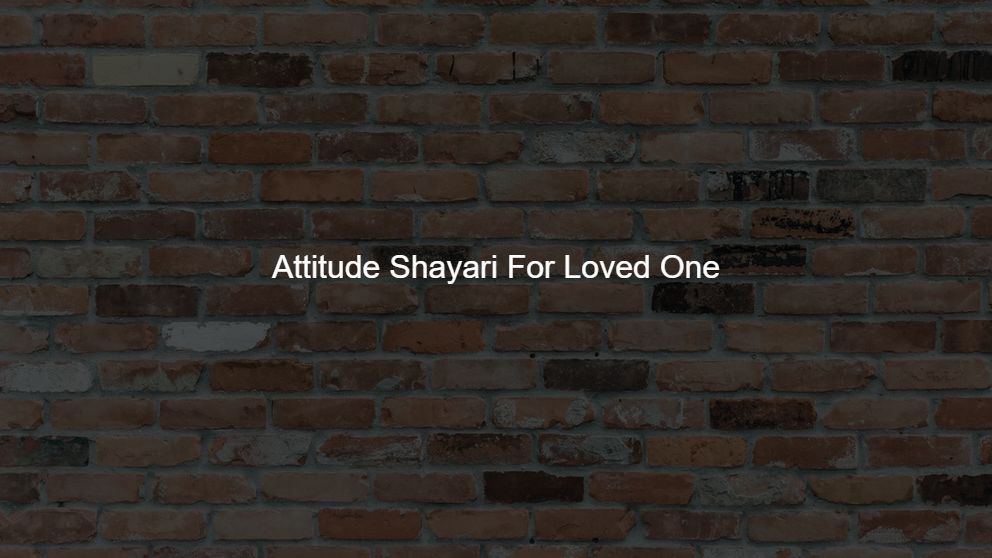 Latest 75 Attitude Shayari For Loved One