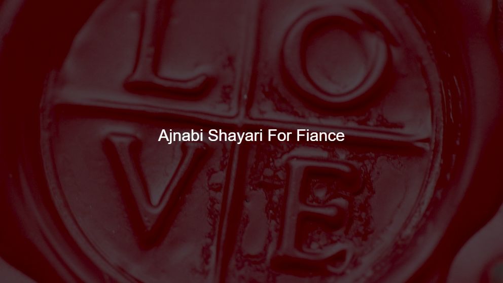 Latest 175 Ajnabi Shayari For Fiance