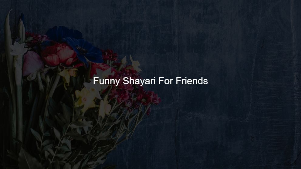 Latest 300 Funny Shayari For Friends