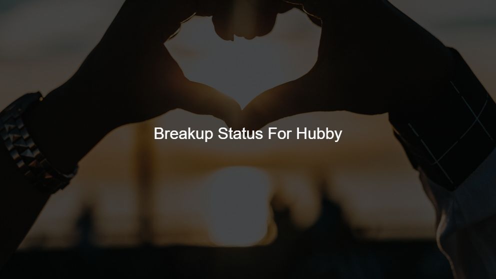 Best 50 Breakup Status For Hubby