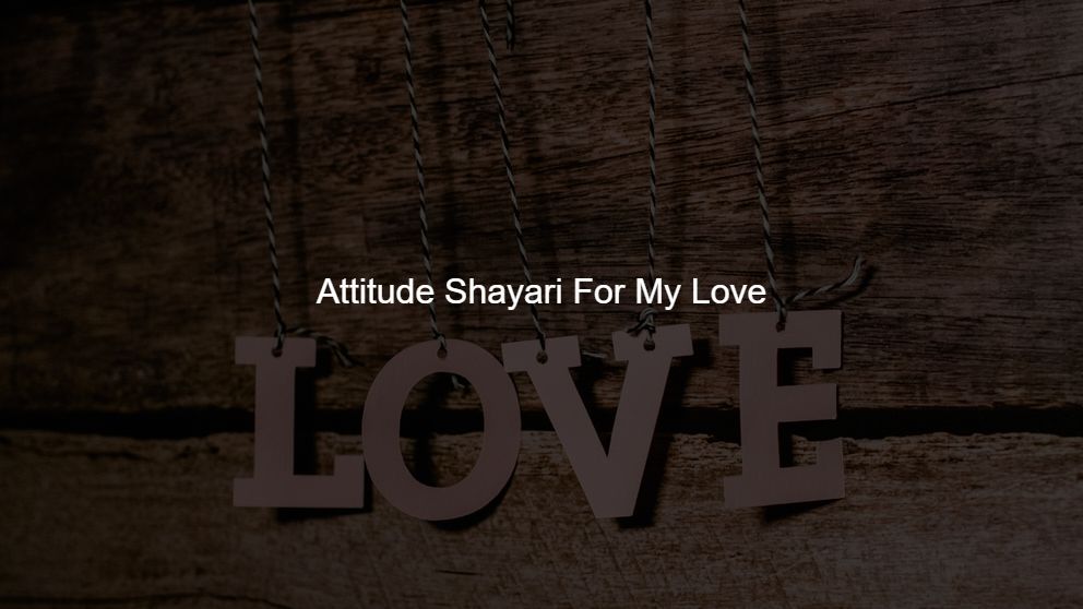 Top 300 Attitude Shayari For My Love